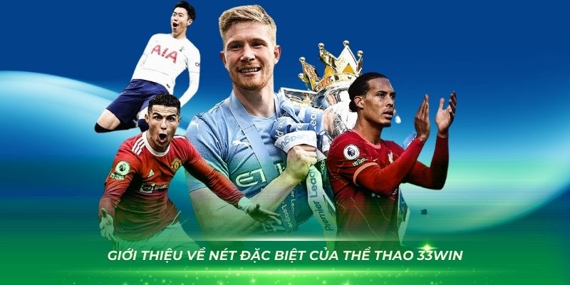 Giới thiệu về nét đặc biệt của thể thao 33WIN