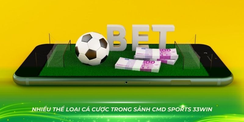 Khám phá rất nhiều thể loại cá cược trong sảnh CMD Sports 33WIN