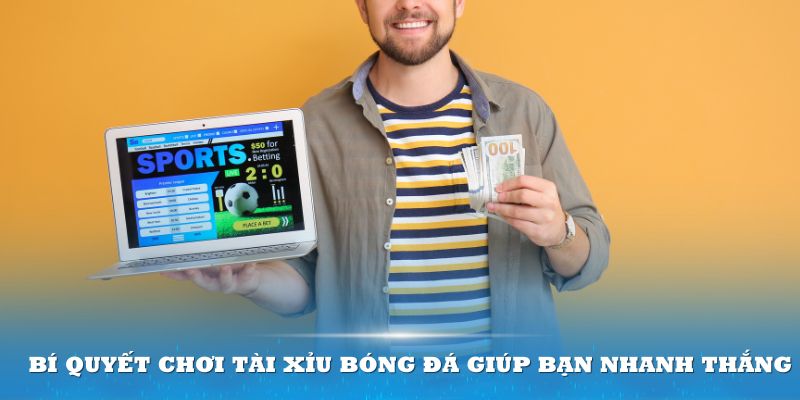 Bí quyết chơi Tài Xỉu bóng đá giúp bạn nhanh thắng